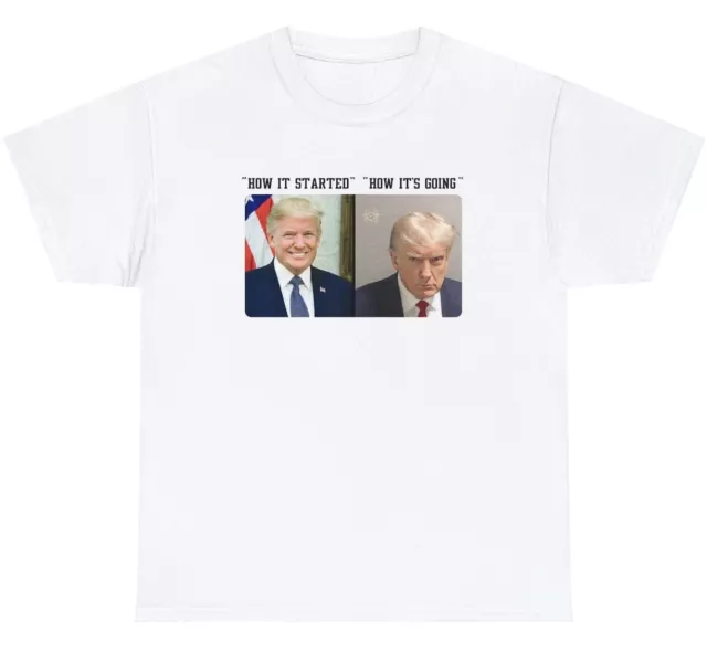 Donald Trump Real Mugshot T Shirt Funny How It's Started Going Meme Gift Tee