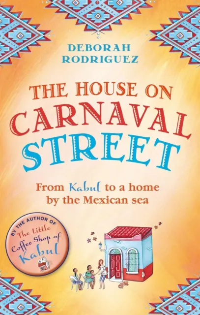 The House on Carnaval Street: From Kabul to a Home by the Mexican Sea Debor ...