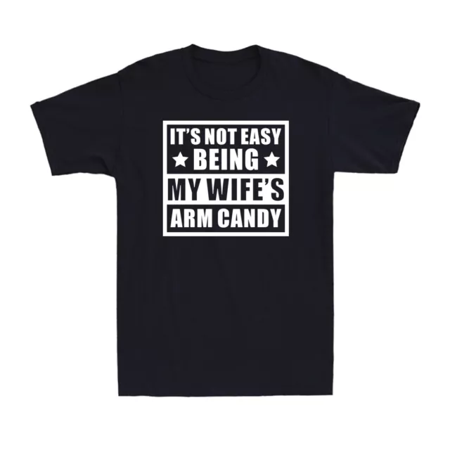 It's Not Easy Being My Wife's Arm Candy Funny Saying Men's Short Sleeve T-Shirt