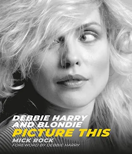 Debbie Harry and Blondie: Picture This (Hardcover 2019)