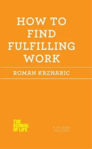 Roman Krznaric How to Find Fulfilling Work (Poche) School of Life