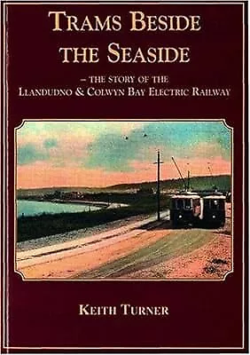 Trams Beside the Seaside - The Story of the Llandudno & Colwyn Bay Electric Rail