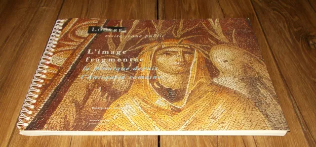 L'image Fragmentée - La Mosaïque Depuis L'antiquité Romaine / LOUVRE / TBE