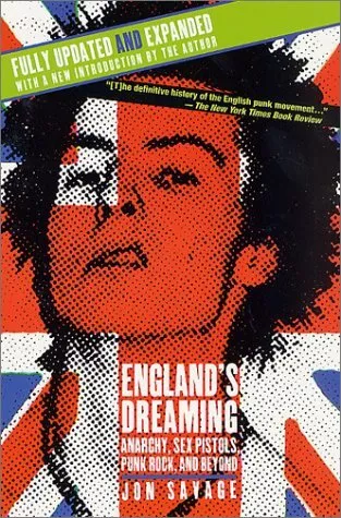 England's Dreaming: Anarchy, Sex Pistols, Punk Rock, and Beyond (Revised Edition