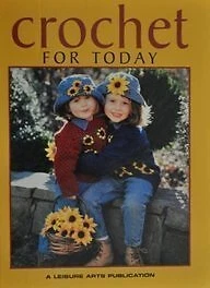 CROCHET FOR TODAY By Leisure Arts - Hardcover **Mint Condition**