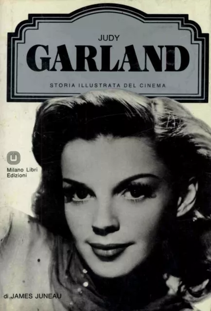 Judy Garland - James Juneau - Milano Libri