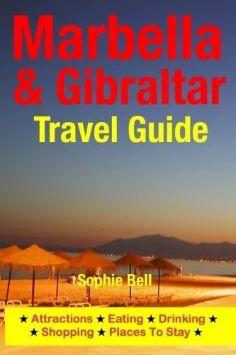 Marbella & Gibraltar Travel Guide: Attractions, Eating, Drinking, Shopping & Pla