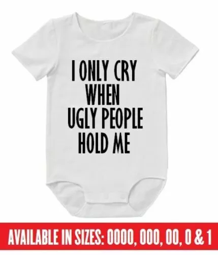 I Only Cry Ugly Hold Funny Bodysuit Baby Romper Gift Dad Mum Aunty Uncle Grandpa