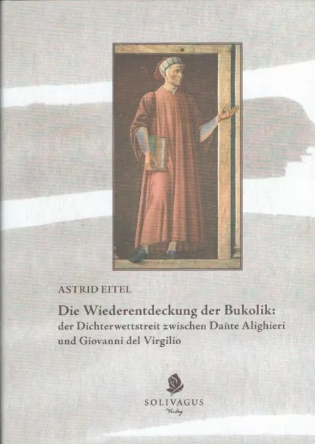 Die Wiederentdeckung der Bukolik : der Dichterwettstreit zwischen Dante Alighier