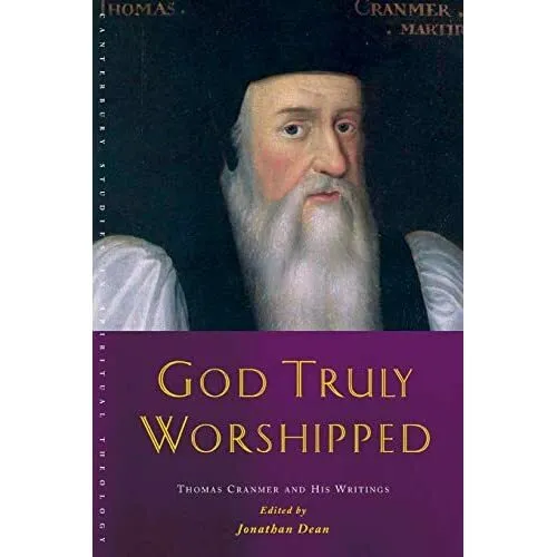 God Truly Worshipped: A Thomas Cranmer Reader - Paperback NEW Dean , Dean, Jo 20