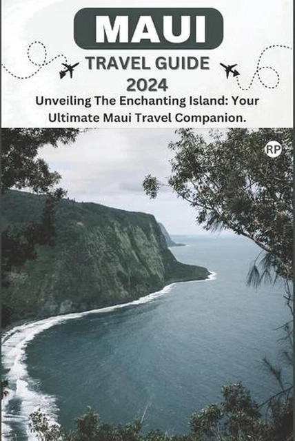 MAUI TRAVEL GUIDE 2024: Unveiling The Enchanting Island: Your Ultimate Maui Trav EUR 26,68 