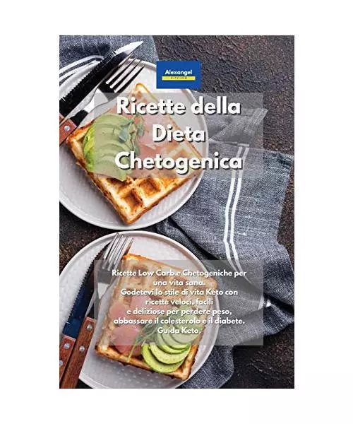 Ricette della Dieta Chetogenica: Ricette Low Carb e Chetogeniche per una vita sa