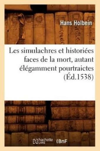 Les Simulachres Et Histori?Es Faces De La Mort, Autant ?L?Gamment Pourtraic...