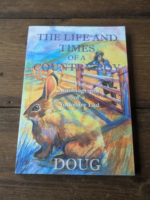The Life and Times of a Country Boy By Doug. Yorkshire Lad. Signed By Author
