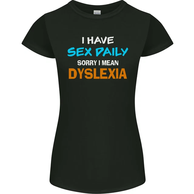 I Have Sex Ogni Giorno Dislessia Slogan Divertente Donna Minuta Taglio Maglietta