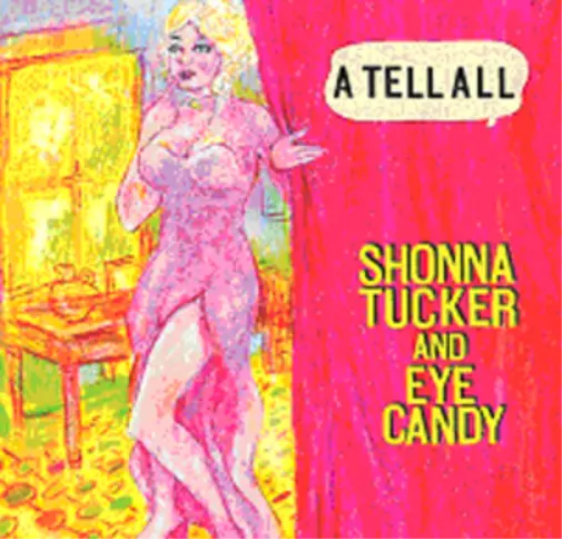 Shonna Tucker and Eye Candy A Tell All (CD) Album