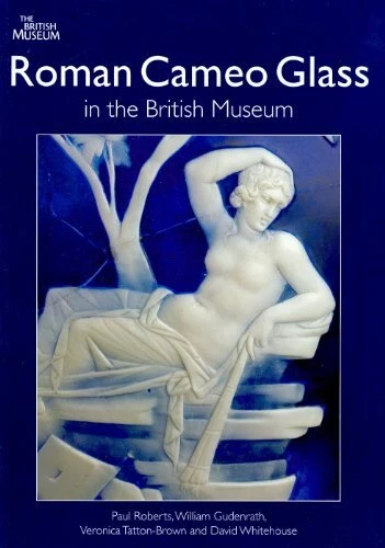 ROMAN CAMEO GLASS IN THE BRITISH MUSEUM By Paul Roberts & William Gudenrath NEW