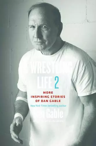 A Wrestling Life 2: More Inspiring Stories of Dan Gable