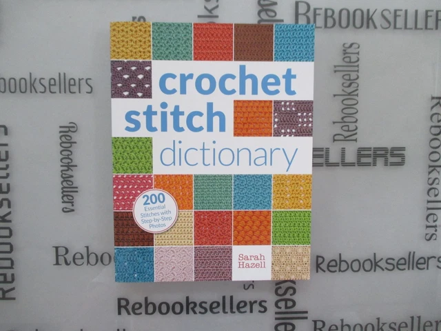 CROCHET STITCH DICTIONARY: 200 Essential Stitches with Step-by-Step