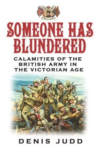 Someone Has Blundered: Calamities Of The British Army In The Vic