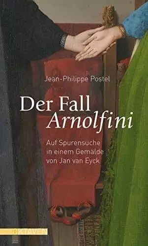 Der Fall Arnolfini: Auf Spurensuche in einem Gemälde von Jan van Eyck Buch