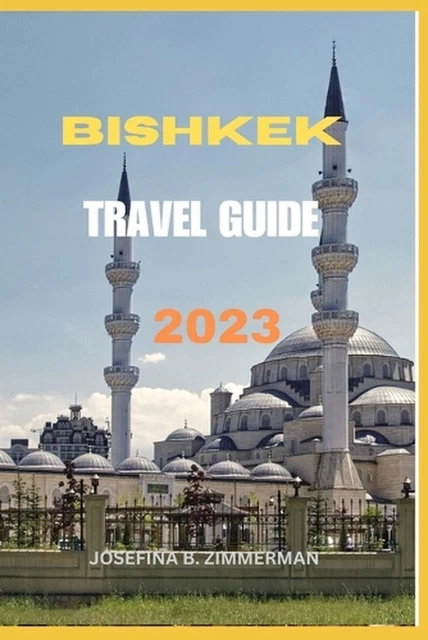BISHKEK TRAVEL GUIDE 2023: Bishkek Unveiled: Your Ultimate Companion to ...