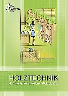 Holztechnik: Gestaltung, Konstruktion, Arbeitsplanung vo... | Buch | Zustand gut