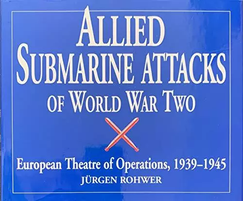 Allied Submarine Attacks of World War Two: Europea... by Rohwer, Jurgen Hardback