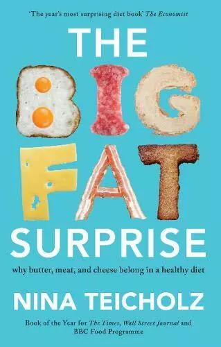 The Big Fat Surprise: why butter, meat, and cheese belong i... by Teicholz, Nina