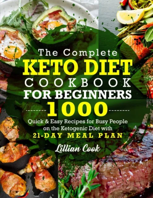 The Complete Keto Diet Cookbook For Beginners: 1000 Quick & Easy Recipes Book AU