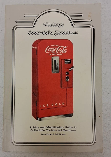 First Coke Machine VINTAGE COCA-COLA MACHINES Price & Identification Guide 1989 #5.6.61 £ ...