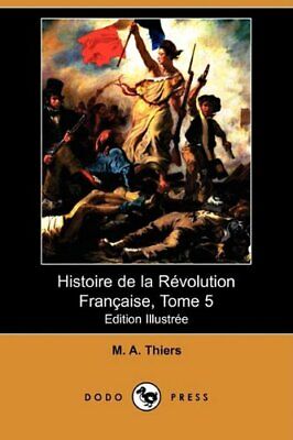 Histoire De La Revolution Francaise, Tome 5 (Ed, Thiers-,