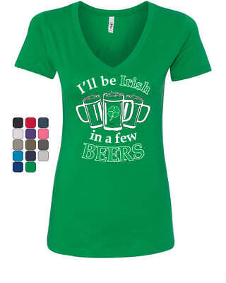 I'll Be IRISH in a Few Beers Women's V-Neck T-Shirt Funny Drinking St Patrick's