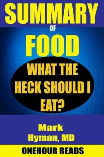 Summary of Food: What the Heck Should I Eat? by Mark Hyman by OneHour Reads