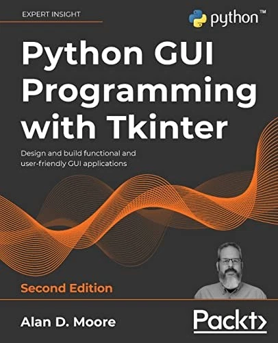PYTHON GUI PROGRAMMING with Tkinter: Design and build... - Alan D ...