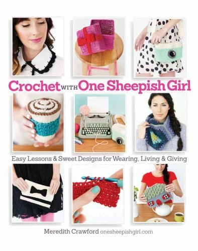 Crochet with One Sheepish Girl: Easy Lessons & Sweet Designs for Wearing,... Crochet with One Sheepish Girl: Easy Lessons & Sweet Designs for Wearing,...