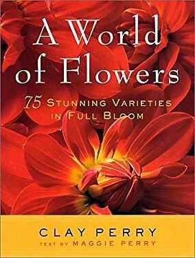 World of Flowers : 75 Stunning Varieties in Full Bloom Hardcover