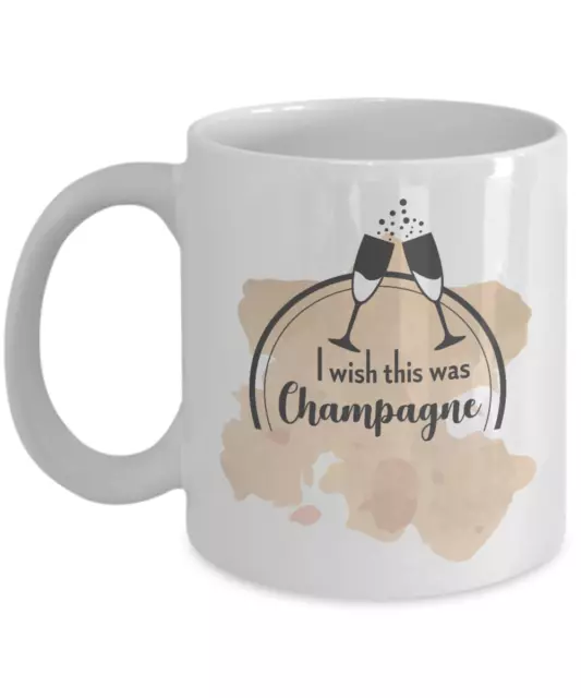 Funny Coffee & Tea Mug - "I Wish This Was Champagne"