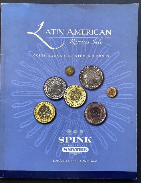 LATIN AMERICAN RARITIES COINS/BANK NOTES/BONDS, Spink Auction Catalog, 2008, 94p