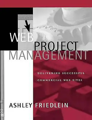 (Good)-Web Project Management: Delivering Successful Commercial Web Sites (Paper