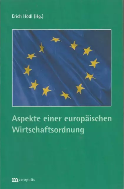 Aspekte einer europäischen Wirtschaftsordnung von Erich Hödl Europa Wirtschaft