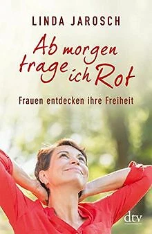 Ab morgen trage ich Rot: Frauen entdecken ihre Freiheit ... | Buch | Zustand gut