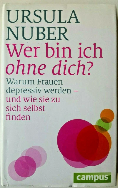 Ursula Nuber. Wer bin ich ohne dich? Warum Frauen depressiv werden. Selbsthilfe