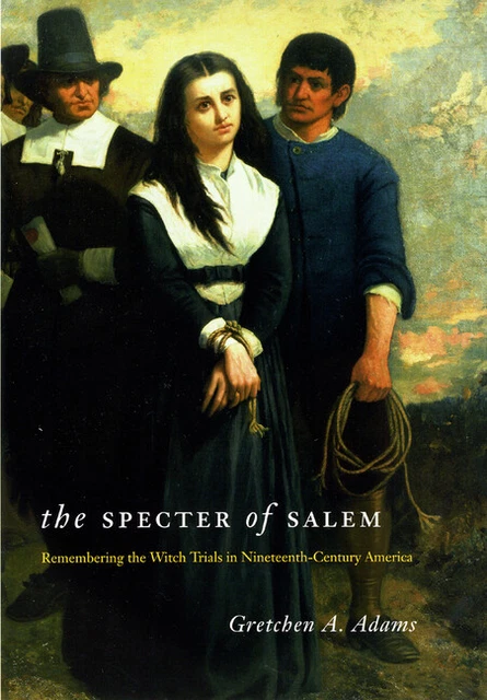 THE SPECTER OF Salem Remembering The Witch Trials In Nineteenth 