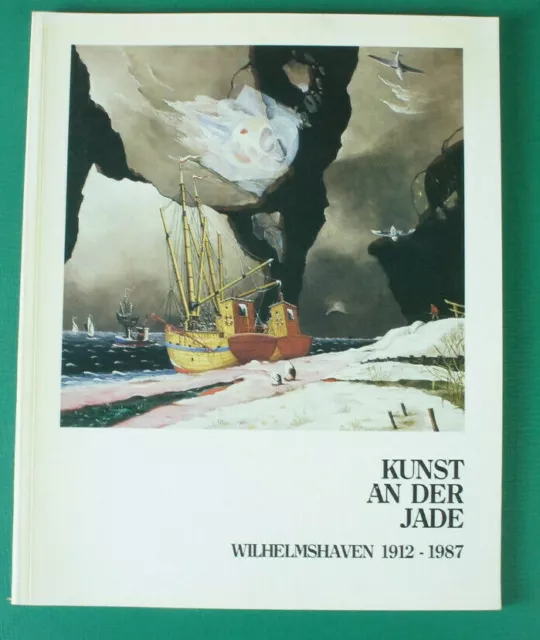 Kunst an der Jade Wilhelmshaven 1912-1987 Kunstfreunde Austellungsbuch y5-633