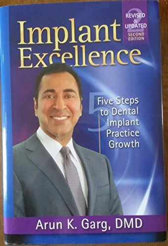 IMPLANT EXCELLENCE SECOND EDITION: 5 STEPS TO DENTAL By Arun K. Garg *BRAND NEW*