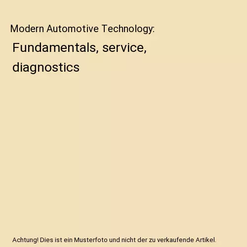 Modern Automotive Technology: Fundamentals, service, diagnostics, Richard Fische
