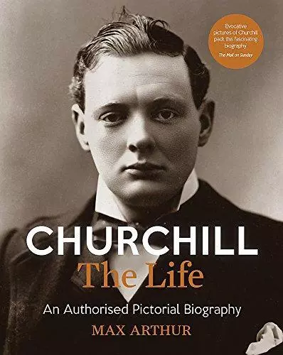 Churchill: The Life: An authorised pictorial biography, Arthur, Max, Good Condit