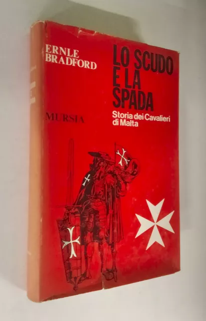 Ernle Bradford - Lo scudo e la spada: Storia dei Cavalieri di Malta. Mursia 1975