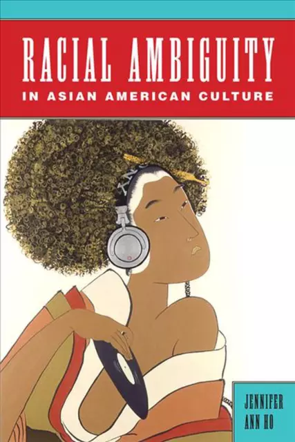 Racial Ambiguity in Asian American Culture by Jennifer Ann Ho (English) Paperbac
